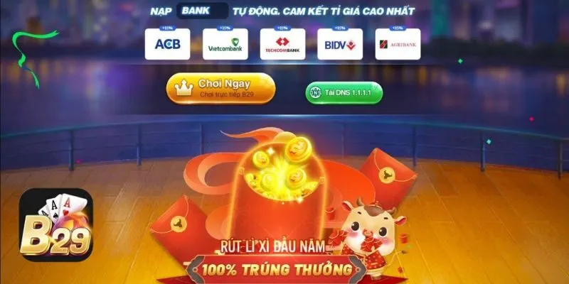 Nạp tiền B29 1 B29 đã liên kết với nhiều ngân hàng lớn nhỏ trong nước