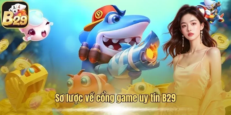 B29 31 Sơ lược về cổng game uy tín B29